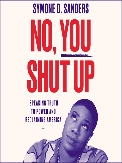 Title details for No, You Shut Up by Symone D. Sanders - Available